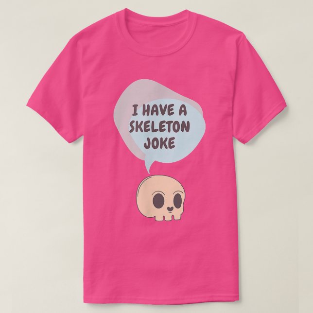I Have a Skeleton Joke T-Shirt (Design Front)