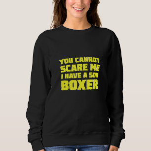 I Have A Son Boxer You Cannot Scare Me For Dads Mo Sweatshirt