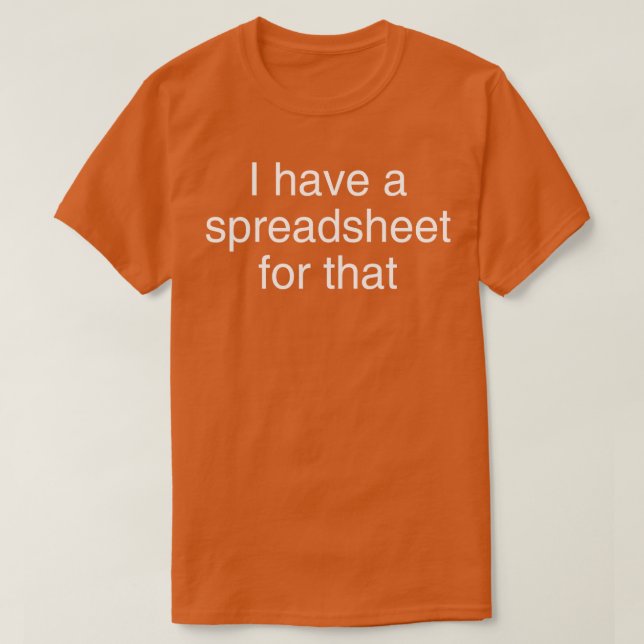 I Have a Spreadsheet For That T-Shirt (Design Front)