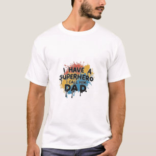 I have a superhero, I call him DAD T-Shirt