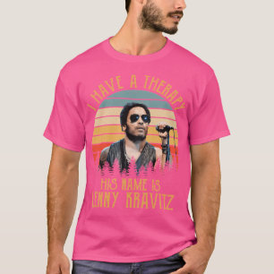 I Have A Therapy His Lenny Kravitz Legend T-Shirt
