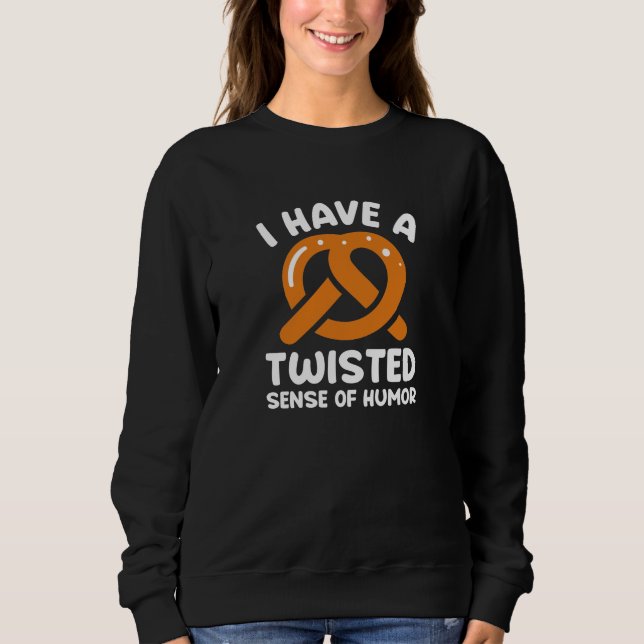 I Have A Twisted Sense Of Humour Sweatshirt (Front)