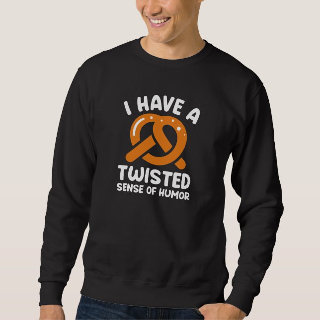 I Have A Twisted Sense Of Humour Sweatshirt (Front)