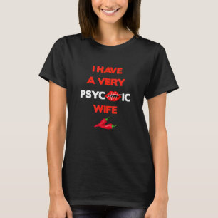 I Have A Very Psychotic Wife 2 T-Shirt