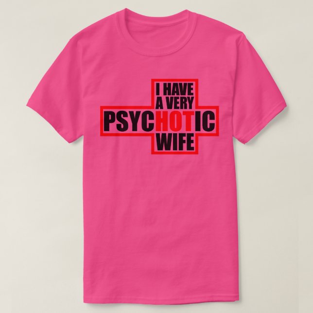 I Have A very Psychotic Wife T-Shirt (Design Front)
