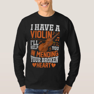I Have A Violin I'll Help You Violinist Music Play T-Shirt