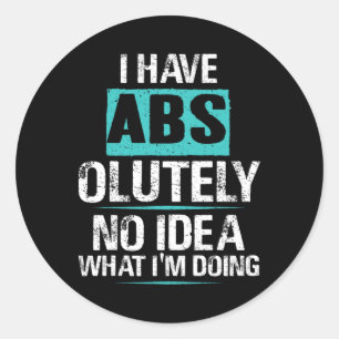 I Have Abs-olutely No Idea What I'm Doing Funny Gy Classic Round Sticker