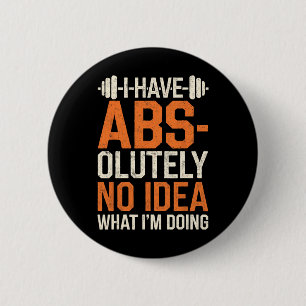 I Have Abs-olutely No Idea What I'm Doing Gym Funn 6 Cm Round Badge