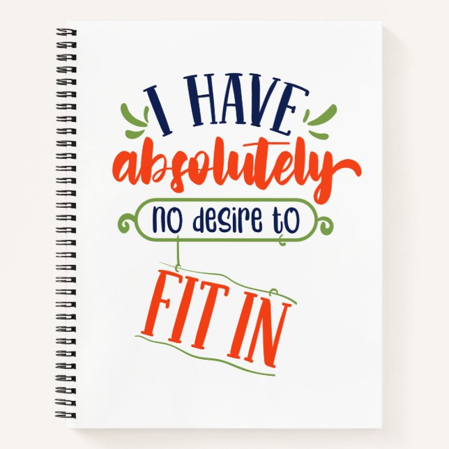 "I have absolutely no desire to fit in" Funny Notebook (Front)