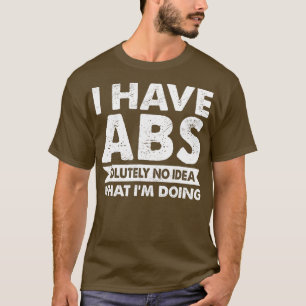 I Have Absolutely No Idea What Im Doing Bodybuilde T-Shirt