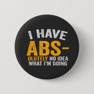 I have Absolutely No Idea What i'm Doing Funny 6 Cm Round Badge