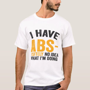 I have Absolutely No Idea What i'm Doing Funny T-Shirt