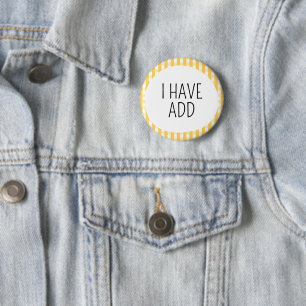 I Have ADD 6 Cm Round Badge