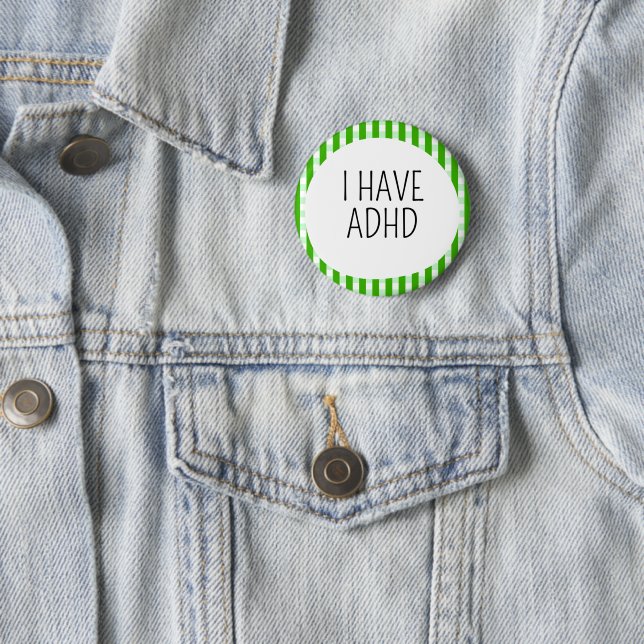 I have ADHD 6 Cm Round Badge (In Situ)