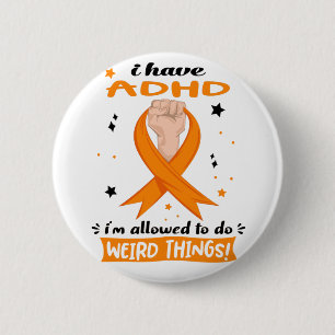 I Have ADHD I'm Allowed To Do Weird Things 6 Cm Round Badge