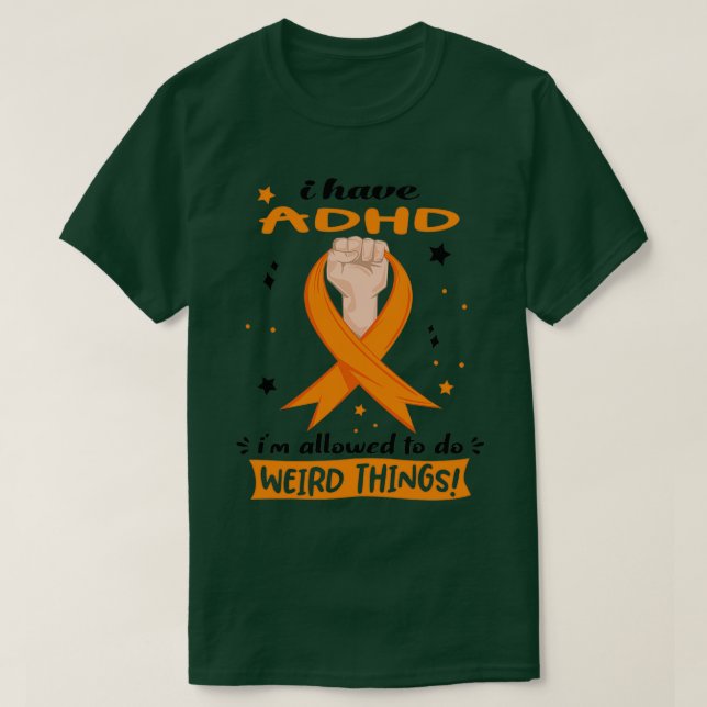 I Have ADHD Ix27m Allowed To Do Weird Things 7 T-Shirt (Design Front)