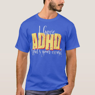 I have ADHD What's your ExcuseColor Set 01761 T-Shirt