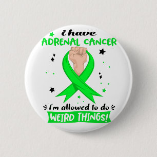 I Have Adrenal Cancer I'm Allowed To Do Weird  6 Cm Round Badge
