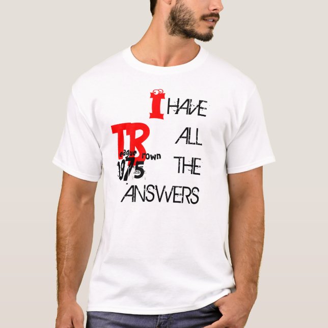 I have all the answers T-Shirt (Front)