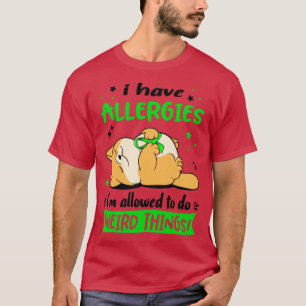 I Have Allergies i am allowed to do Weird Things2 T-Shirt