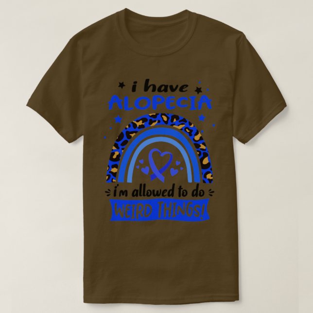 I Have Alopecia i am allowed to do Weird Things1 T-Shirt (Design Front)
