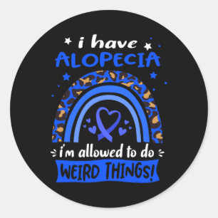 I have Alopecia i am allowed to do Weird Things! Classic Round Sticker