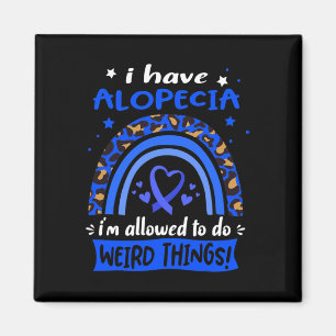 I have Alopecia i am allowed to do Weird Things!  Magnet