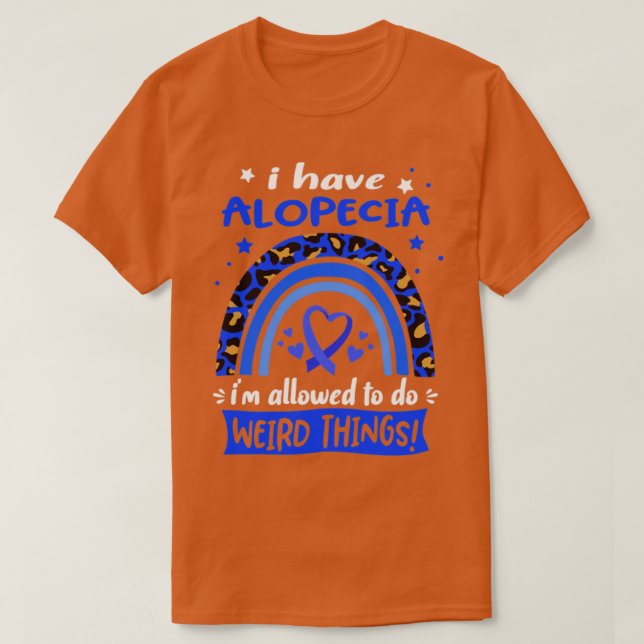 I Have Alopecia i am allowed to do Weird Things T-Shirt (Design Front)