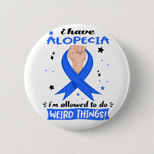 I Have Alopecia I'm Allowed To Do Weird Things  6 Cm Round Badge