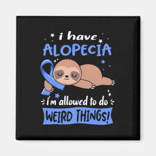 I have Alopecia i'm allowed to do Weird Things  Magnet