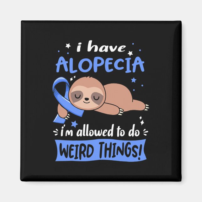 I have Alopecia i'm allowed to do Weird Things  Magnet (Front)