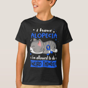 I Have Alopecia i'm Allowed to do Weird Things!  T-Shirt