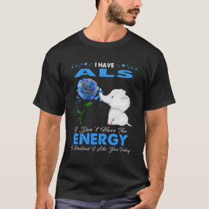 I Have Als Awareness T-Shirt