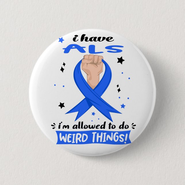 I Have ALS I'm Allowed To Do Weird Things  6 Cm Round Badge (Front)