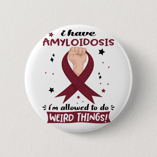 I Have Amyloidosis I'm Allowed To Do Weird Things  6 Cm Round Badge (Front)