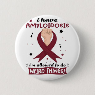 I Have Amyloidosis I'm Allowed To Do Weird Things  6 Cm Round Badge