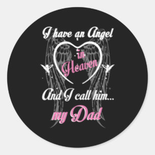 I Have An Angel In Heaven And I Call Him My Dad In Classic Round Sticker