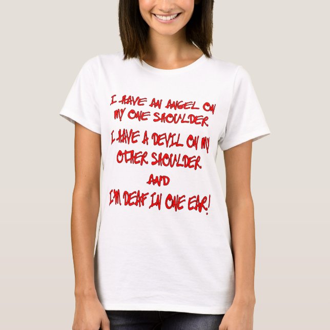 I Have An Angel On One Shoulder A Devil On Other T-Shirt (Front)