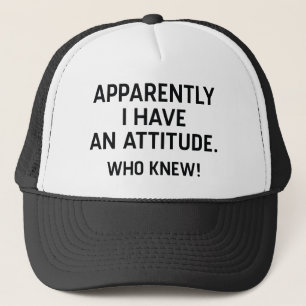 I Have An Attitude Trucker Hat