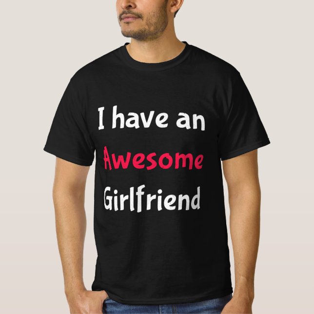 I Have an Awesome Girlfriend T-Shirt (Front)