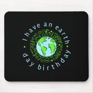 I Have An Earth Day Birthday  Mouse Pad