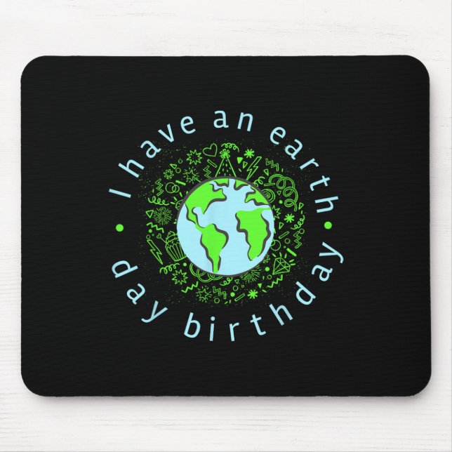 I Have An Earth Day Birthday  Mouse Pad (Front)