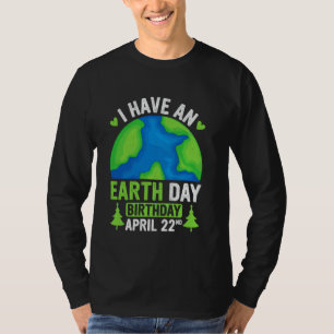 I Have An Earth day Birthday World Environment Cel T-Shirt
