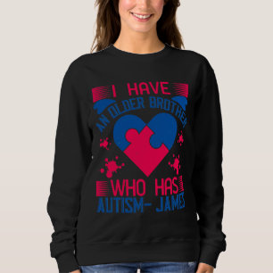 I Have An Older Brother Who Has Autism James 01 Sweatshirt