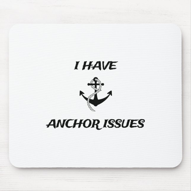 I Have Anchor Issues Funny Boat Captain Boating  Mouse Pad (Front)