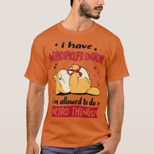 I Have Antiphospholipid Syndrome i am allowed to d T-Shirt
