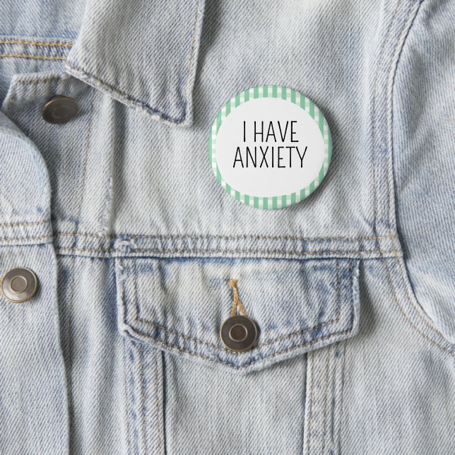 I have Anxiety 6 Cm Round Badge (In Situ)