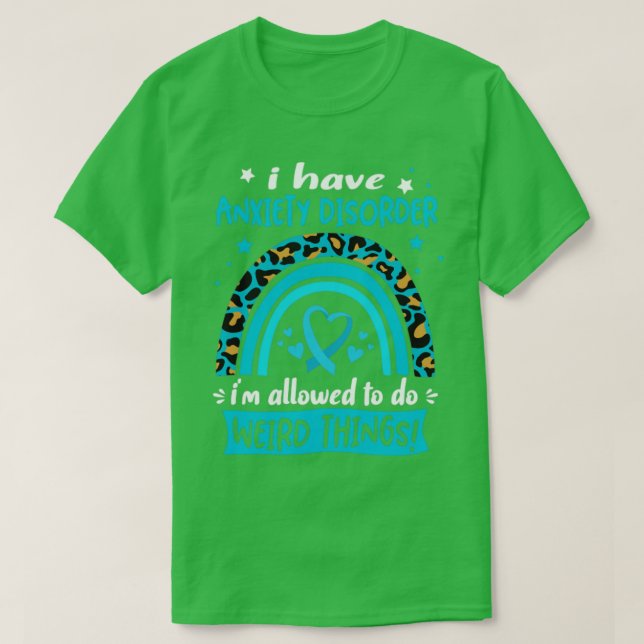 I Have Anxiety Disorder i am allowed to do Weird T T-Shirt (Design Front)