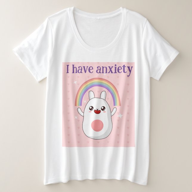 I Have Anxiety  Plus Size T-Shirt (Design Front)