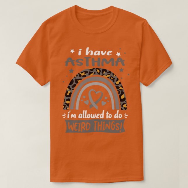 I Have Asthma i am allowed to do Weird Things T-Shirt (Design Front)